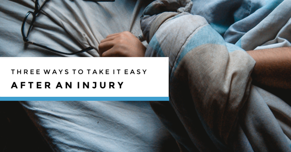 Three Ways To Take It Easy After An Injury