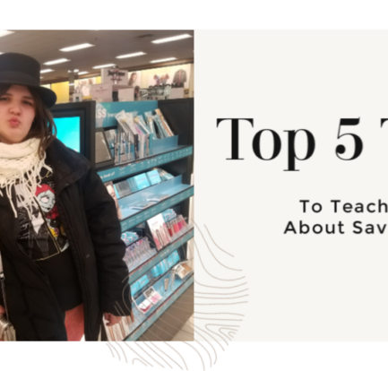 Top 5 Tips To Teach Your Kids About Saving Money