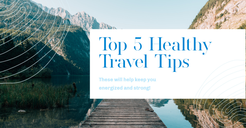 Top 5 Healthy Travel Tips to Keep You Energized - Motherhood Defined