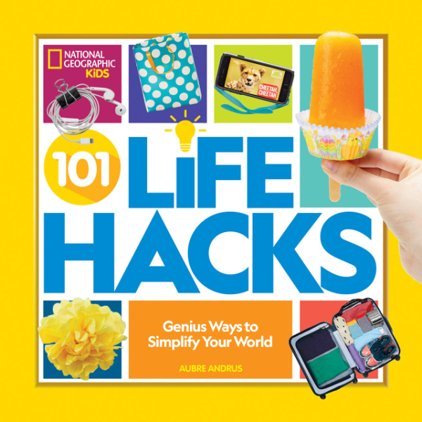 National Geographic Kids Gift Guide - 101 Life Hacks: Genius Ways to Simplify Your World