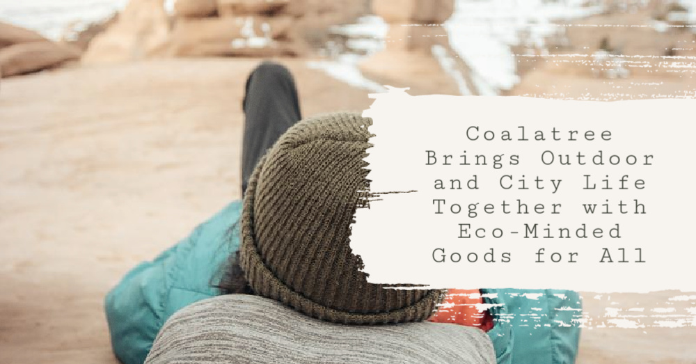 Coalatree Brings Outdoor and City Life Together with Eco-Minded Goods for All